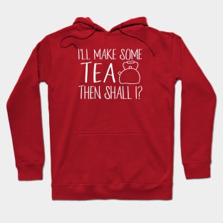 I'll make some tea then shall I? - in white handwriting + kettle Hoodie